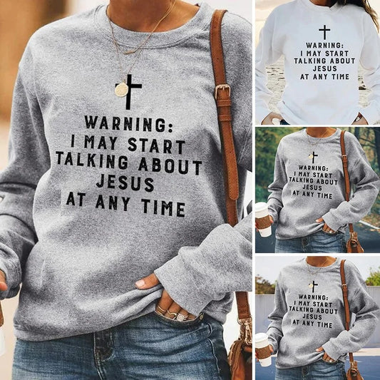 Warning I May Start Talking About Jesus Sweatshirt